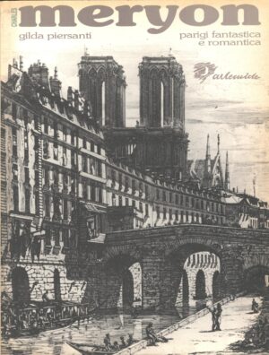 Charles Meryon Parigi Fantastica e Romantica a cura di Gilda Piersanti ed. Artemide (1987)
