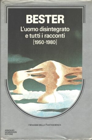 L'uomo disintegrato e tutti racconti (1950-1980) di Alfred Bester ed. Mondadori (1985)