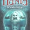 Hania Il Cavaliere di Luce - Saga di Hania (vol. 2) di Silvana, De Mari ed. Giunti