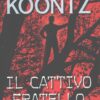 Il cattivo fratello di Koontz, Dean ed. Sperling & Kupfer
