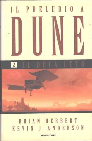 Il Duca Leto - Il preludio a Dune (vol. 2) di Herbert e Anderson ed. Mondadori