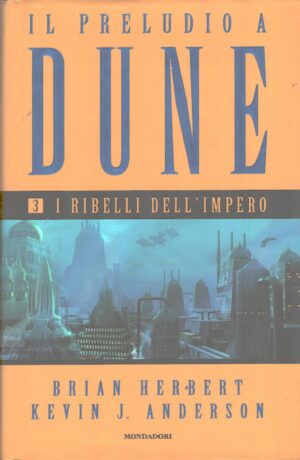 I ribelli dell'impero - Il preludio a Dune (vol. 3) di Herbert e Anderson ed. Mondadori