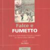 Falce e fumetto - Storia della stampa socialista e comunista (1893-1965) di Meda, J. ed. Nerbini
