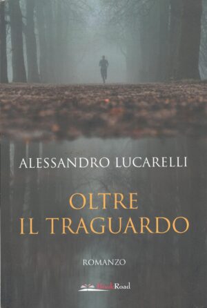 Oltre il traguardo di Lucarelli, Alessandro ed. Bookroad