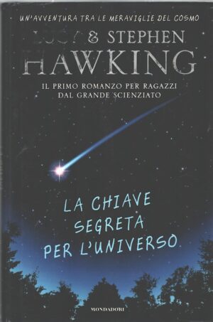 La chiave segreta per l'universo di Hawking, Lucy e Stephen ed. Mondadori