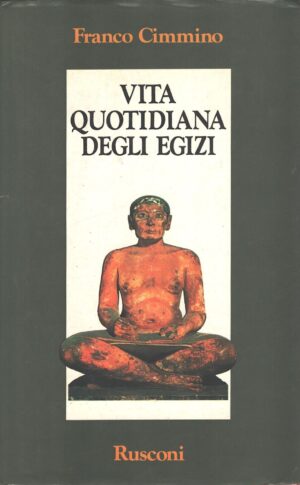 Vita quotidiana degli Egizi di Cimmino, Franco ed. Rusconi