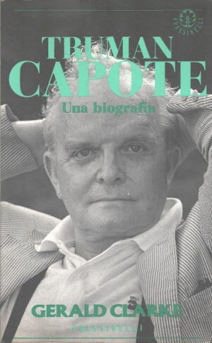 Truman Capote una biografia di Gerald Clarke ed. Frassinelli