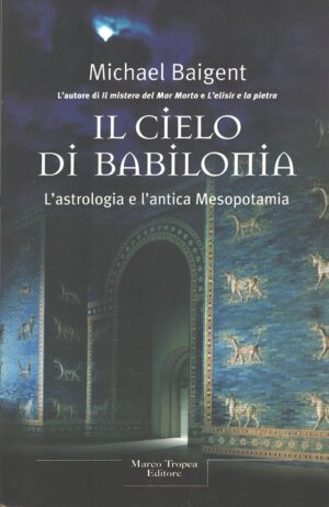Il cielo di Babilonia di Baigent, Michael ed. Tropea