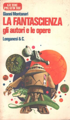 La fantascienza gli autori e le opere di Gianni Montanari ed. Longanesi