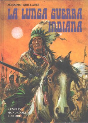 La lunga guerra indiana di Massimo Grillandi ed. Mondadori (1972)
