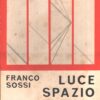 Luce Spazio Strutture di Franco Sossi ed. La Cornice (1967)