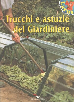 Trucchi e astuzie del giardiniere di Marcel Guedj ed. Larus