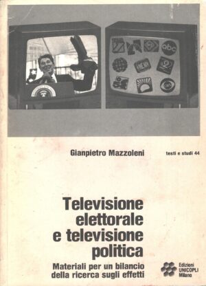 Televisione elettorale e televisione politica di Mazzoleni, Gianpietro ed. Unicopli