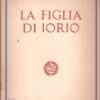 La figlia di Iorio di Gabriele d'Annunzio ed. Il Vittoriale degli Italiani (1940)