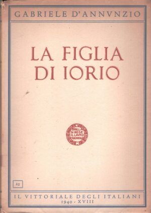 La figlia di Iorio di Gabriele d'Annunzio ed. Il Vittoriale degli Italiani (1940)