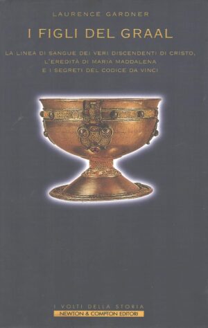 I figli del Graal di Laurence Gardner ed. Newton Compton
