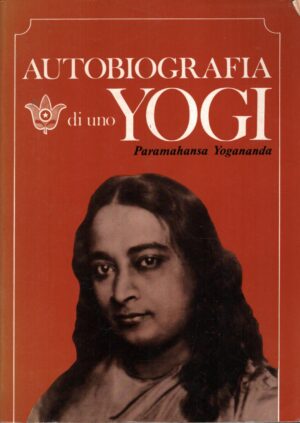 Autobiografia di uno Yoghi di Paramhansa, Swami Yogananda ed. Astrolabio
