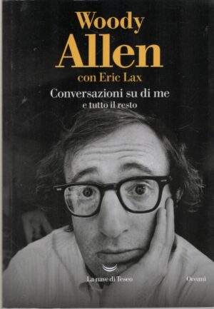 Conversazioni su di me e tutto il resto di Allen, Woody ed. La nave di Teseo