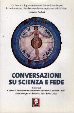 Conversazioni su scienza e fede a cura di Università Pontificia S. Croce di Torino ed. Lindau