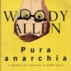 Pura anarchia di Allen, Woody ed. Bompiani