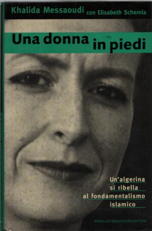 Una donna in piedi di Messaoudi, Khalida con Schemla, Elisabeth ed. Mondadori