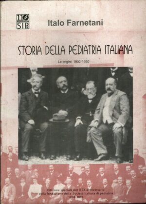 Storia della pediatria Italiana - Le Origini 1802-1920 di Farnetani, Italo ed. Società Italiana di Pediatria