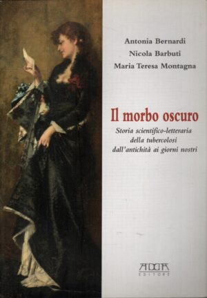 Il Morbo oscuro - Storia scientifico-letteraria della tubercolosi  di Bernardi ed. Adda