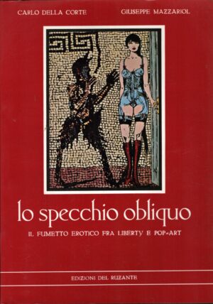 Lo specchio obliquo - Il fumetto erotico fra Liberty e Pop Art di Della Corte e Mazzariol ed. Ruzante