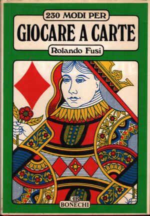 230 modi per giocare a carte di Fusi, Rolando ed. Bonechi