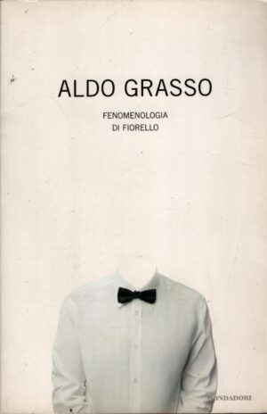 Fenomenologia di Fiorello di Aldo Grasso ed. Mondadori