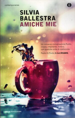 Amiche mie di Ballestra, Silvia ed. Mondadori
