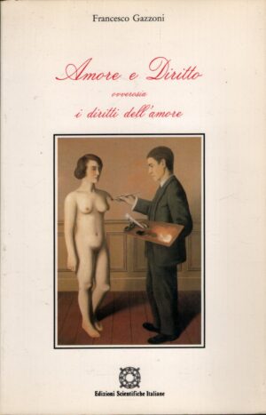 Amore e diritto ovverosia i diritti dell'amore di Gazzoni, Francesco ed. Edizioni Scientifiche Italiane