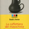 La caffettiera del masochista di Norman, Donald A. ed. Giunti