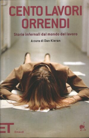 Cento lavori orrendi a cura di Kieran, Dan ed. Einaudi