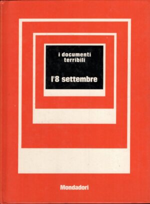 L'8 Settembre a cura di Mario Cervi - I Documenti Terribili n. 11 ed. Mondadori