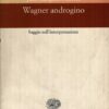 Wagner androgino di Nattiez, Jean Jacques ed. Einaudi