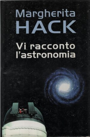 Vi racconto l'astronomia di Margherita Hack ed. Mondolibri
