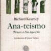 Ana-teismo - Tornare a Dio dopo Dio di Kearney, Richard ed. Fazi