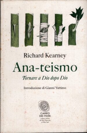 Ana-teismo - Tornare a Dio dopo Dio di Kearney, Richard ed. Fazi