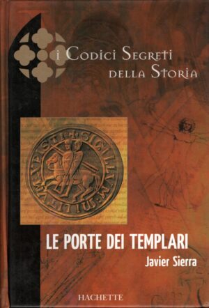 Le porte dei templari di Javier Sierra - I Codici Segreti della Storia ed. Hachette