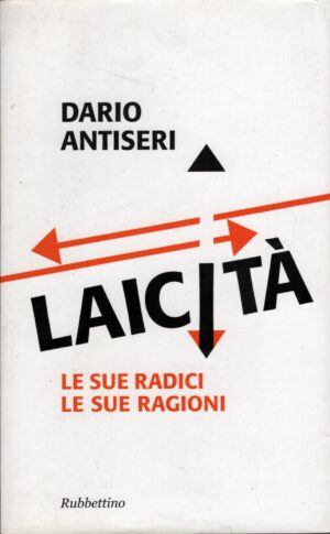 Laicità le sue radici le sue ragioni di Antiseri, Dario ed. Rubbettino
