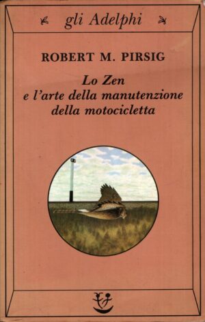 Lo zen e l'arte della manutenzione della motocicletta di Pirsig, Robert M. ed. Adelphi