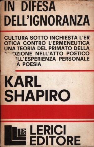 In difesa dell'ignoranza di Karl Shapiro ed. Lerici