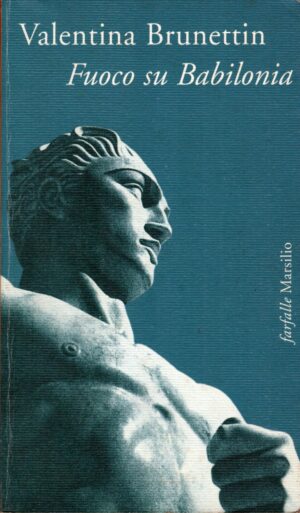 Fuoco su Babilonia di Brunettin, Valentina ed. Marsilio