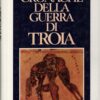 Cronache della guerra di Troia di Granzotto, Paolo ed. Rizzoli