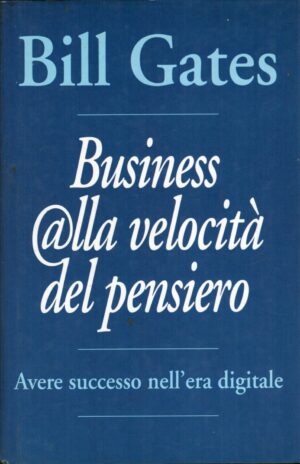 Business alla velocità del pensiero di Gates, Bill ed. Mondolibri
