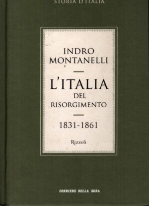 L'Italia del Risorgimento (1831-1861) di Montanelli, Indro ed. Corriere della sera