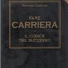 Fare carriera - Il codice del successo di Templar, Richard ed. Tecniche Nuove