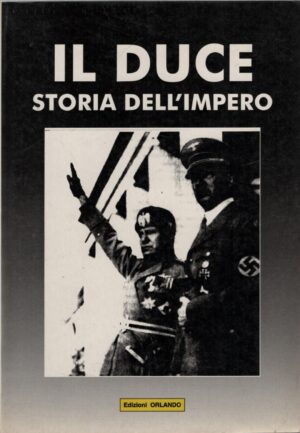 Il Duce storia dell'impero di AA.VV. ed. Orlando