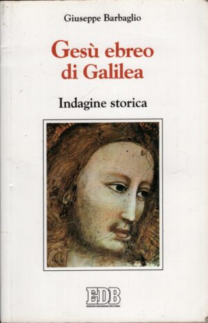 Gesù ebreo di Galilea di Barbaglio, Giuseppe ed. EDB